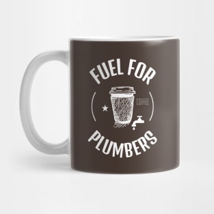 Coffee Is The Fuel For Plumbers Mug